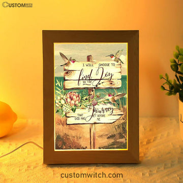 I Will Choose To Find Joy In The Journey That God Has Set Before Me Hummingbird Old Road Sign Frame Lamp Art