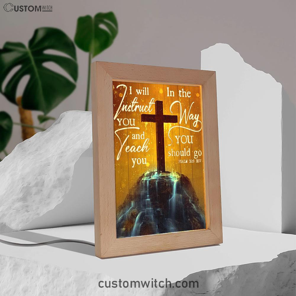 I Will Instruct You And Teach You In The Way You Should Go Cross Frame Lamp Art - Christian Art Decor - Religious Gifts Night Light