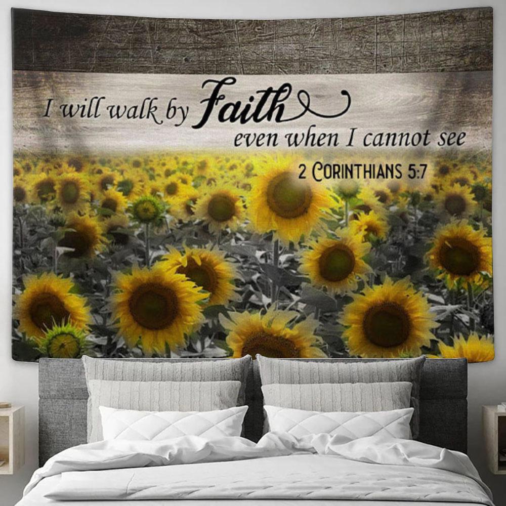 I Will Walk By Faith Even When I Cannot See - Sunflower - Tapestry Wall Art - Christian Wall Decor