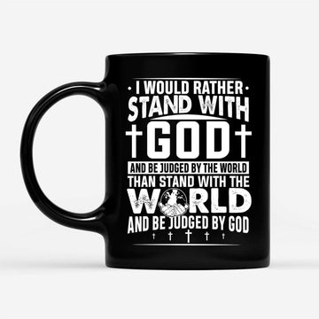 I Would Rather Stand With God And Be Judged By World Coffee Mug, Christian Mug, Bible Mug, Faith Gift, Encouragement Gift