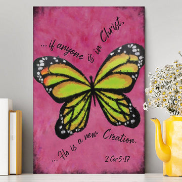 If Anyone Is In Christ He Is A New Creation Butterfly Canvas Wall Art - Christian Canvas Prints - Religious Wall Decor