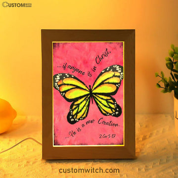 If Anyone Is In Christ He Is A New Creation Butterfly Frame Lamp Art - Christian Night Light - Religious Decor