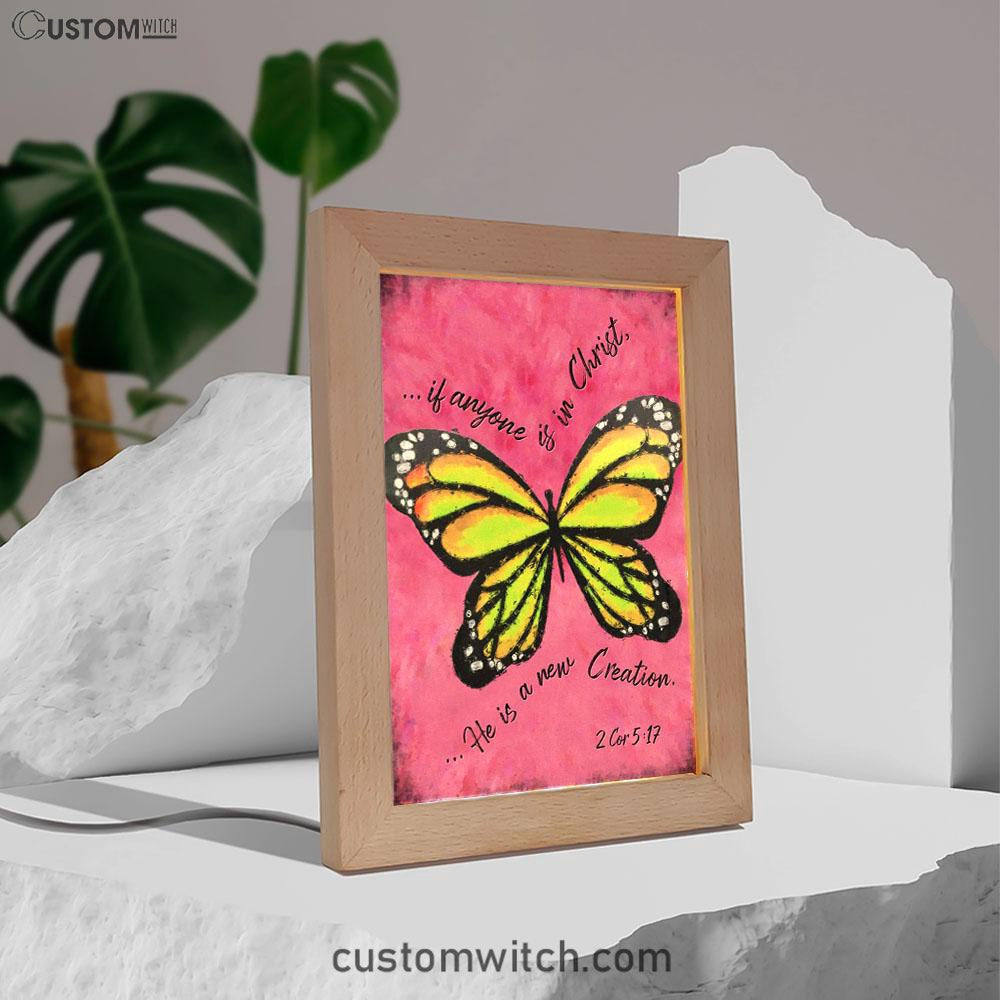 If Anyone Is In Christ He Is A New Creation Butterfly Frame Lamp Art - Christian Night Light - Religious Decor
