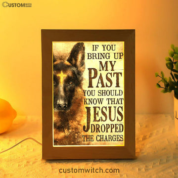 If You Bring Up My Past You Should Know That Jesus Dropped The Charges German Shepherd Frame Lamp Art - Christian Art Decor