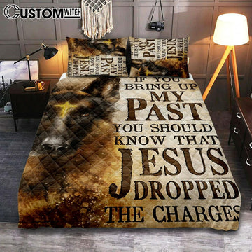 If You Bring Up My Past You Should Know That Jesus Dropped The Charges German Shepherd Quilt Bedding Set Bedroom - Christian Bedroom Decor