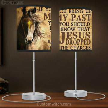 If You Bring Up My Past You Should Know That Jesus Dropped The Charges Horse Table Lamp Prints - Christian Lamp Gift - Religious Home Decor