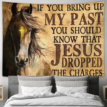 If You Bring Up My Past You Should Know That Jesus Dropped The Charges Horse Tapestry Prints - Christian Wall Art - Religious Home Decor