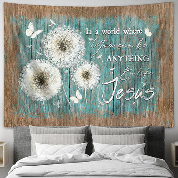 In A World Where You Can Be Anything Be Like Jesus White Dandelion Butterfly Tapestry Art - Bible Verse Wall Art - Wall Decor Christian