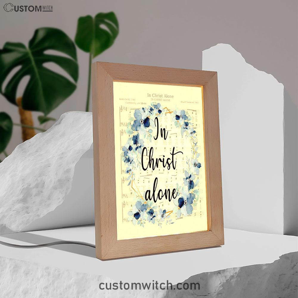 In Christ Alone - Christian Hymns Frame Lamp Prints - Bible Verse Decor - Scripture Art