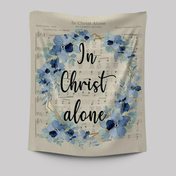 In Christ Alone - Christian Hymns Tapestry Prints - Bible Verse Wall Decor - Scripture Wall Art