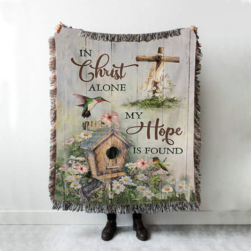 In Christ Alone My Hope Is Found Birdhouse Wooden Cross Hummingbird Woven Blanket - Bible Verse Throw Blanket - Christian Inspirational Boho Blanket
