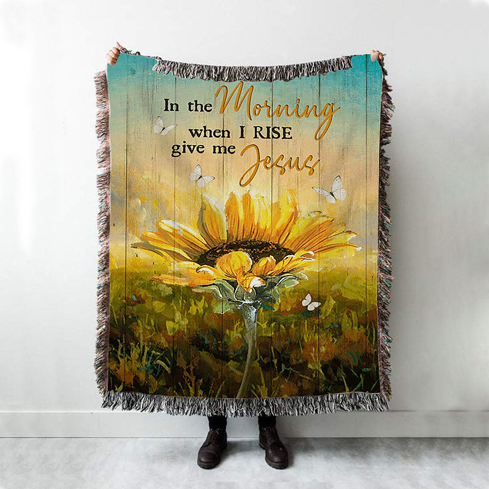 In The Morning Give Me Jesus Bloom Sunflower Butterfly Woven Blanket - Christian Throw Blanket - Religious Home Decor