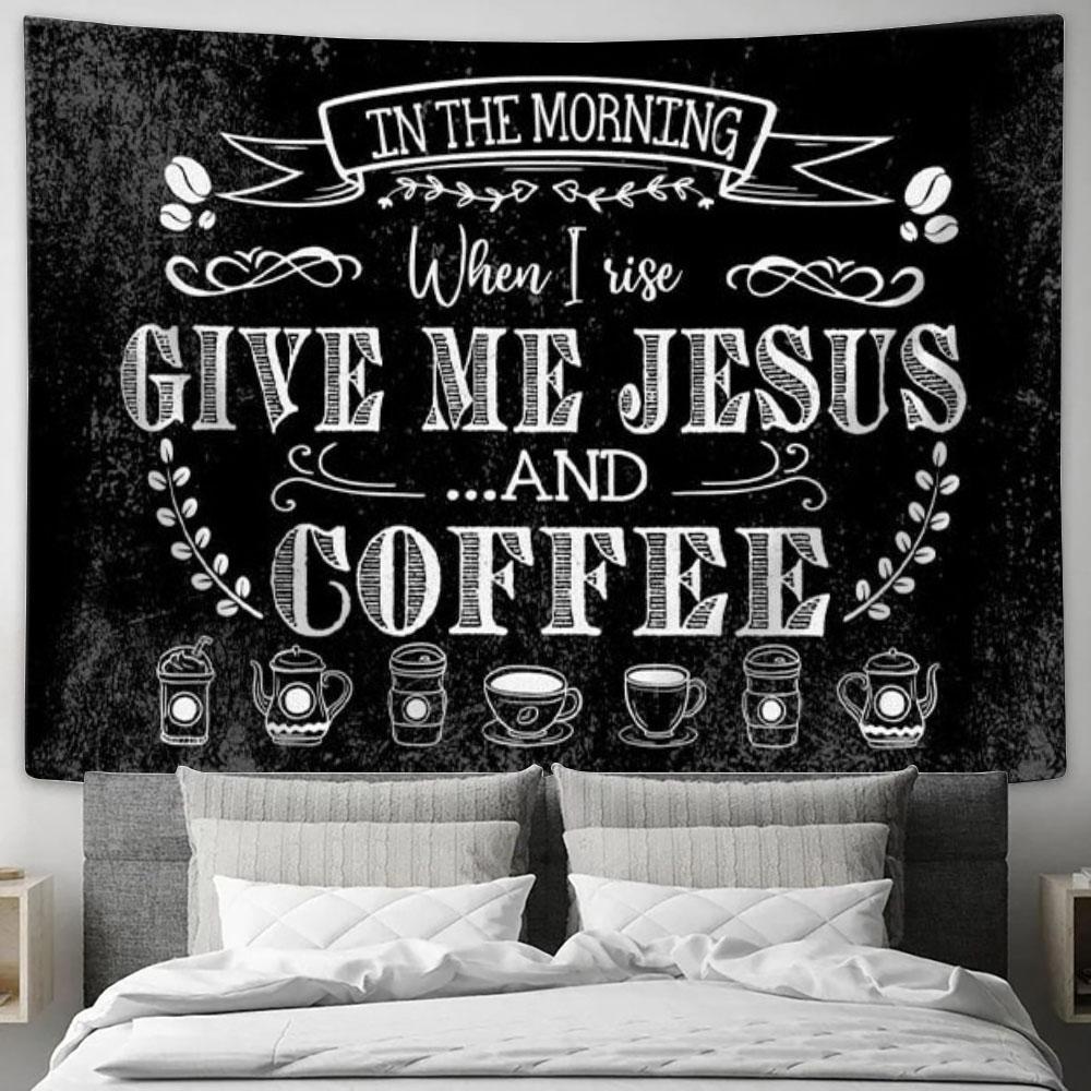 In The Morning When I Rise Give Me Jesus And Coffee Tapestry Wall Art Print - Christian Wall Decor