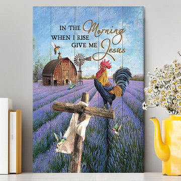 In The Morning When I Rise Give Me Jesus Rooster Lavender Field Cross Canvas - Christian Wall Art - Religious Home Decor