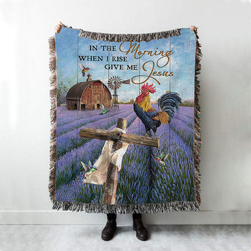 In The Morning When I Rise Give Me Jesus Rooster Lavender Field Cross Woven Blanket - Christian Throw Blanket - Religious Home Decor
