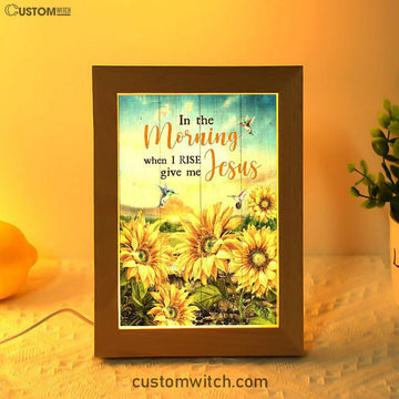 In The Morning When I Rise Give Me Jesus Sunflower Field Hummingbird Frame Lamp Art - Bible Verse Art - Religious Home Decor