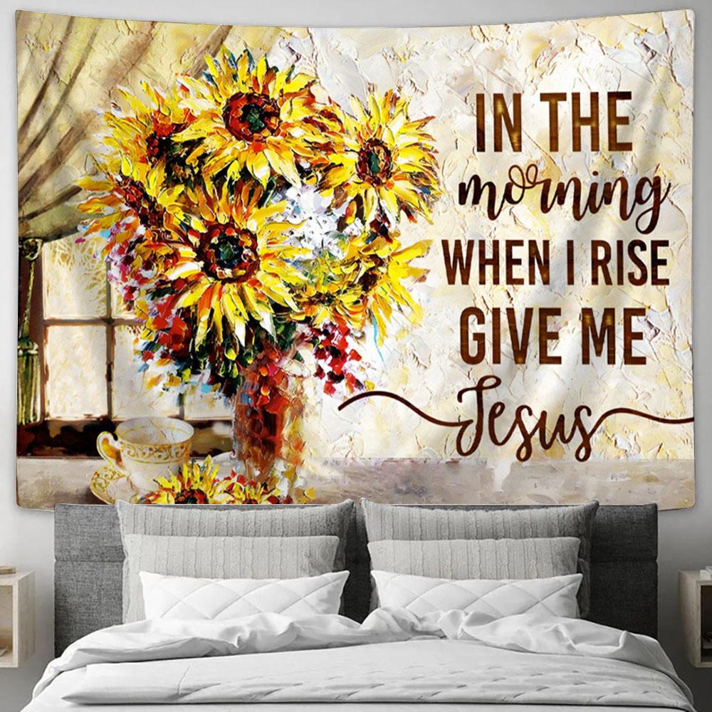 In The Morning When I Rise Give Me Jesus Sunflower Large Tapestry - Christian Tapestry Prints - Religious Tapestry Art