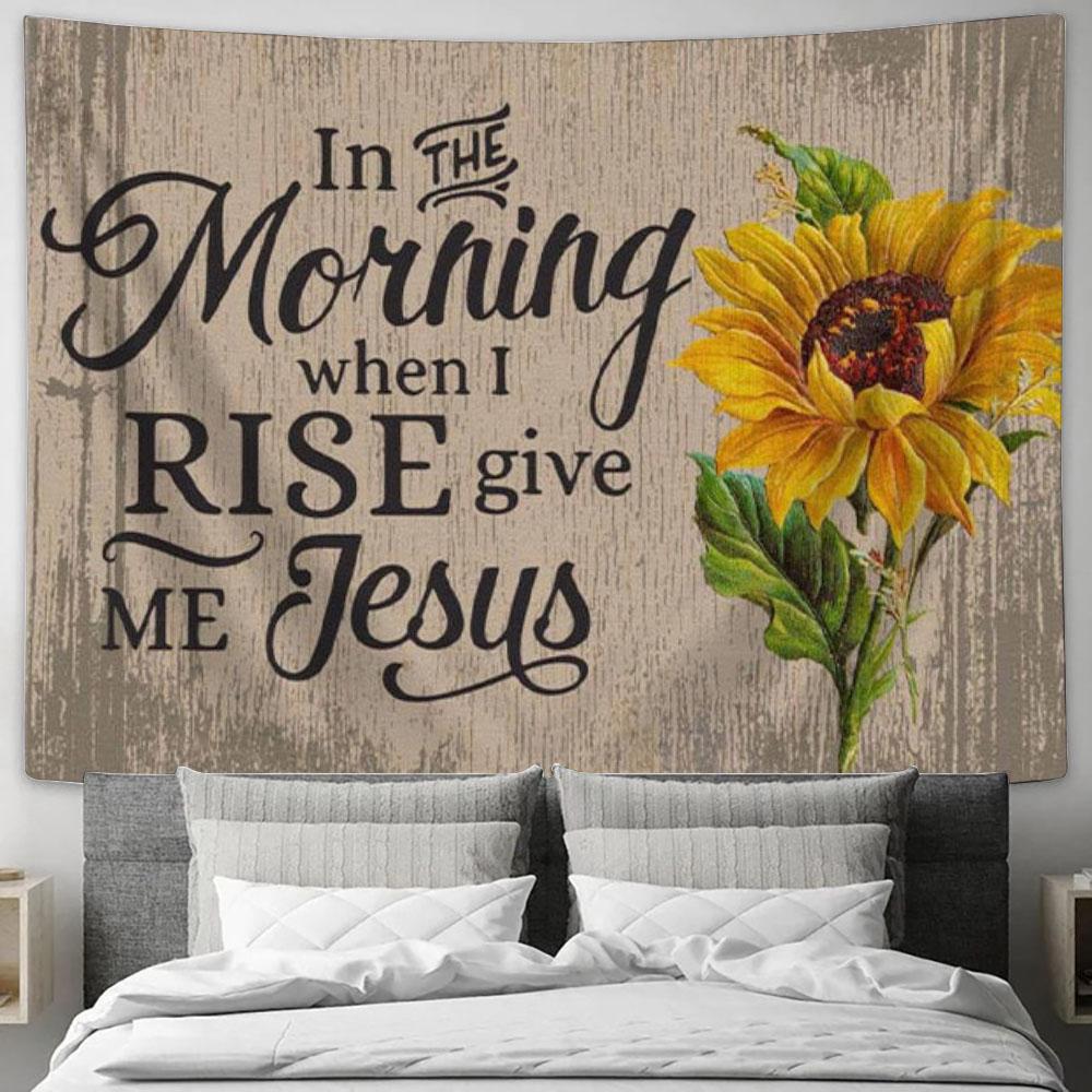 In The Morning When I Rise Give Me Jesus Tapestry Print - Christian Wall Art - Christian Wall Decor