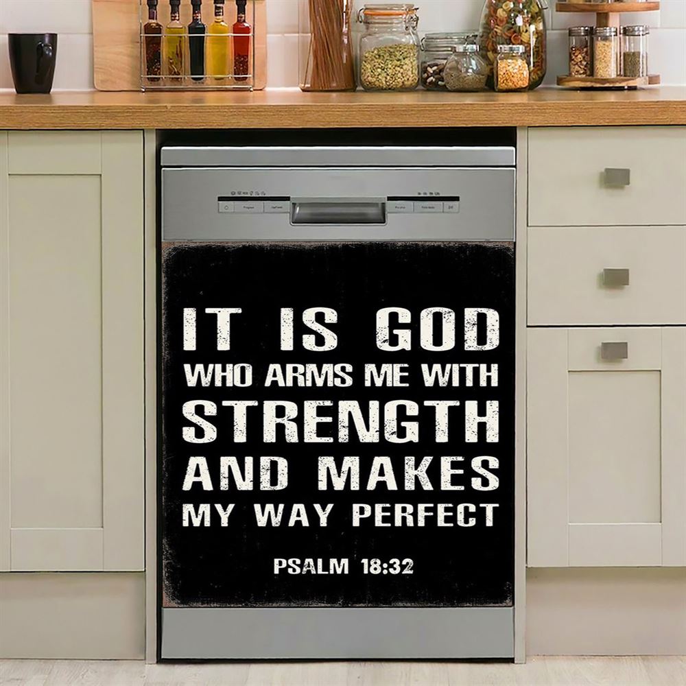 It Is God Who Arms Me With Strength And Makes My Way Perfect Psalm 18 32 Dishwasher Cover