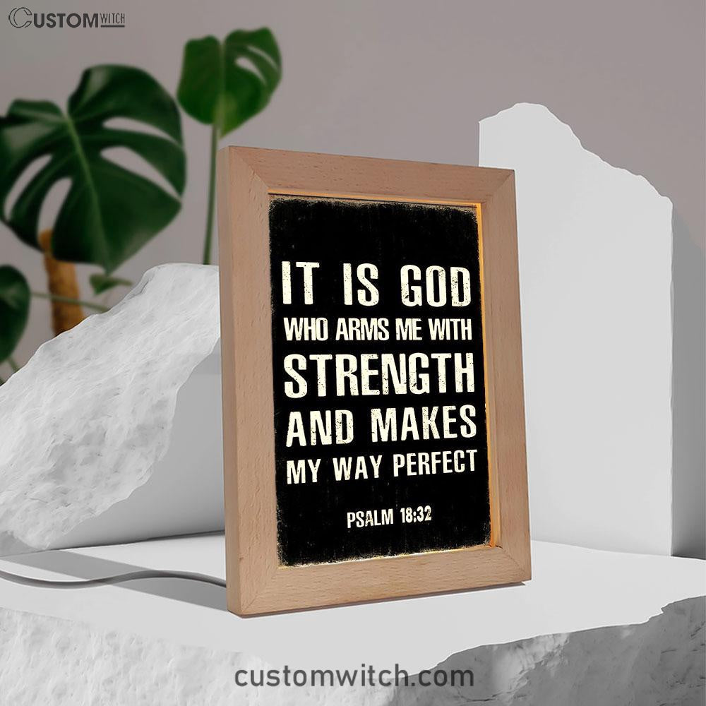 It Is God Who Arms Me With Strength And Makes My Way Perfect Psalm 18 32 Frame Lamp Prints