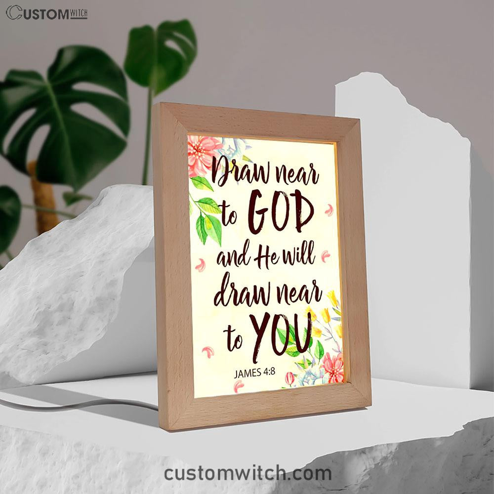 James 48 Draw Near To God And He Will Draw Near To You Frame Lamp Prints - Bible Verse Decor - Scripture Art