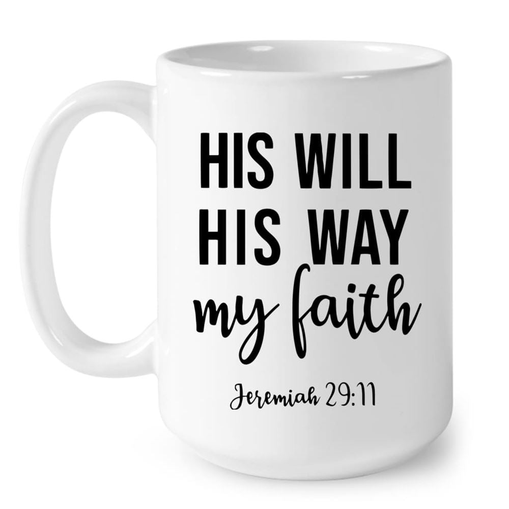 Jeremiah 2911 His Will His Way My Faith, Bible Verse, Christian Coffee Mug, Christian Mug, Bible Mug, Faith Gift, Encouragement Gift