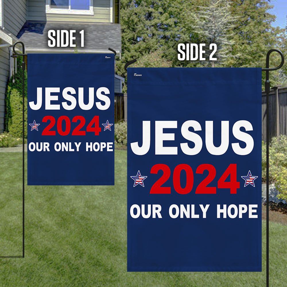 Jesus 2024 Our Only Hope Flags, Christian House Flag, Christian Flag, Scripture Flag, Garden Banner