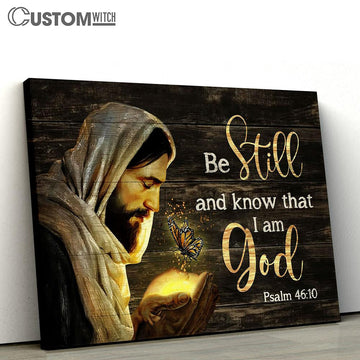Jesus Be Still And Know That I Am God Canvas Art - Bible Verse Wall Art - Wall Decor Christian