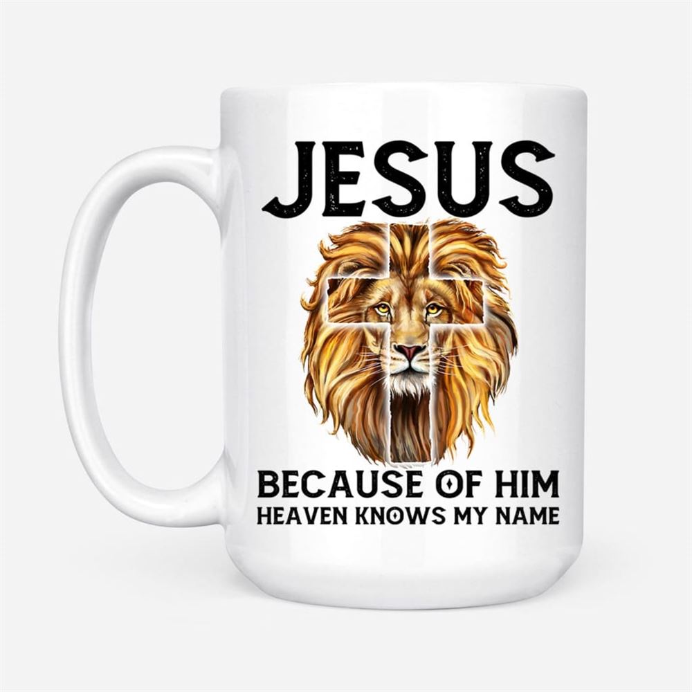 Jesus Because Of Him Heaven Knows My Name, Jesus Lion, Christian Coffee Mug, Christian Mug, Bible Mug, Faith Gift, Encouragement Gift