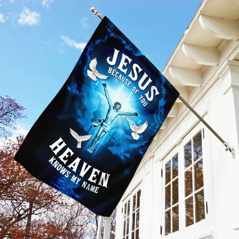 Jesus Because Of You Heaven Knows My Name Flag, Outdoor Christian House Flag, Christian Flag, Scripture Flag, Garden Banner