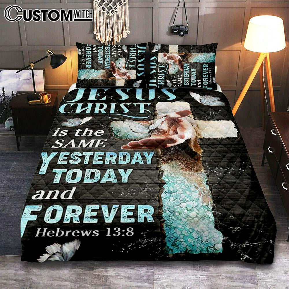 Jesus Christ Is The Same Yesterday Today And Forever Quilt Bedding Set Prints - Jesus Christ Quilt Bedding Set Art - Christian Cover Twin Bedding Decor
