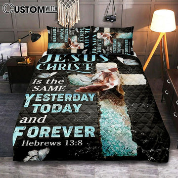 Jesus Christ Is The Same Yesterday Today And Forever Quilt Bedding Set Prints - Jesus Christ Quilt Bedding Set Art - Christian Cover Twin Bedding Decor