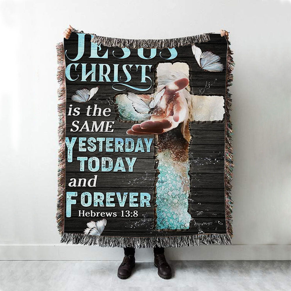 Jesus Christ Is The Same Yesterday Today And Forever Woven Blanket Prints - Jesus Christ Woven Blanket Art - Christian Boho Blanket