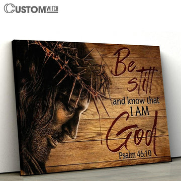 Jesus Crown Of Thorn Be Still And Know That I Am God Canvas Poster