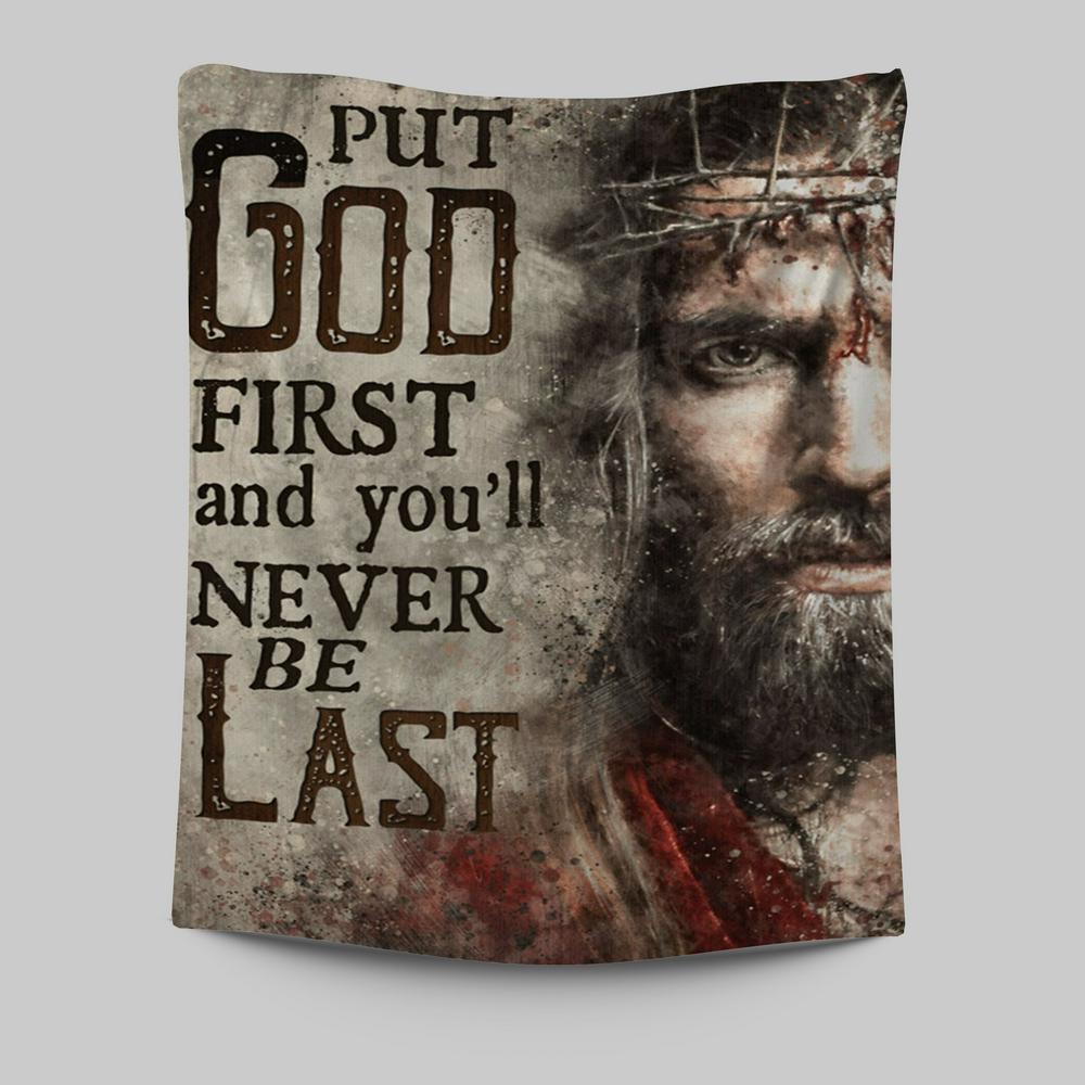 Jesus Face Put God First And You&#39;ll Never Be Last Tapestry Prints - Jesus Christ Tapestry Art - Christian Wall Decor