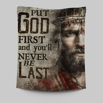 Jesus Face Put God First And You&#39;ll Never Be Last Tapestry Prints - Jesus Christ Tapestry Art - Christian Wall Decor