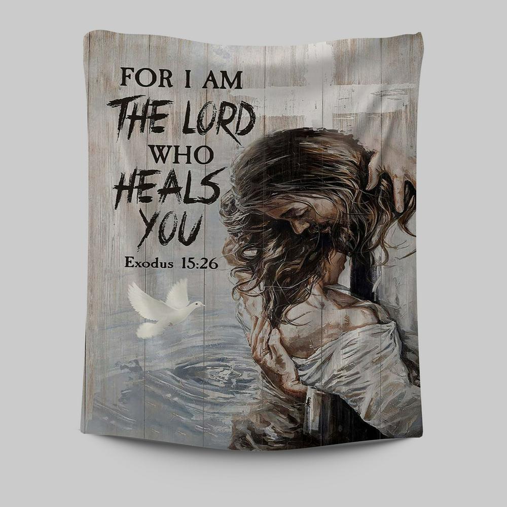 Jesus For I Am The Lord Who Heals You Tapestry Art - Christian Art - Bible Verse Wall Art - Religious Home Decor