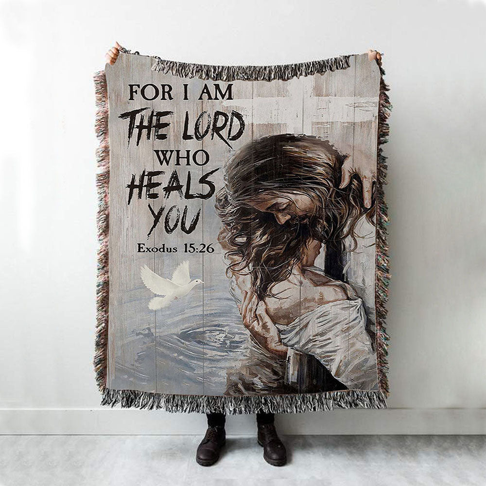 Jesus For I Am The Lord Who Heals You Woven Blanket Art - Christian Art - Bible Verse Throw Blanket - Religious Home Decor