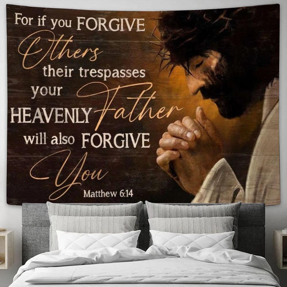 Jesus For If You Forgive Others Their Trespasses, Your Heavenly Father Will Also Forgive You Tapestry, Tapestries for Living Room Bedroom