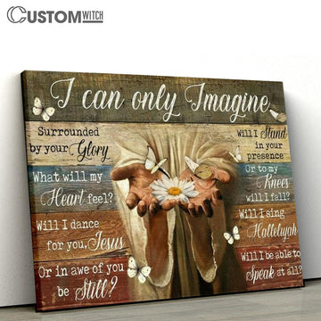 Jesus Hands White Daisy Butterfly I Can Only Imagine Canvas Poster