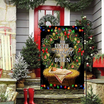 Jesus Is Born For Unto Us A Child Is Born Jesus Christmas Flag, Christian Christmas House Flag, Christmas Outdoor Decor Ideas