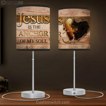 Jesus Is The Anchor Of My Soul - Jesus Christ - Christian Table Lamp Gift - Christian Bedroom Decor