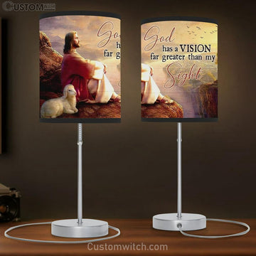 Jesus Lamp Of God God Has A Vision Far Greater Than My Sight Table Lamp