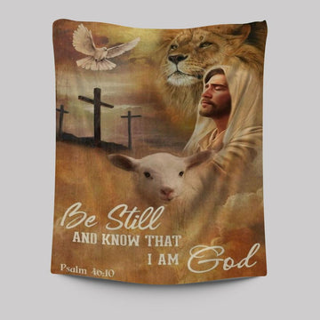 Jesus Lion Of Judah And Lamb Of God Be Still And Know That I Am God Tapestry