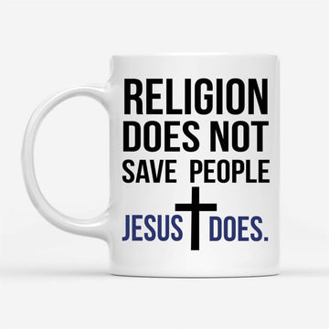 Jesus Mugs Religion Does Not Save People Jesus Does Coffee Mug, Christian Mug, Bible Mug, Faith Gift, Encouragement Gift