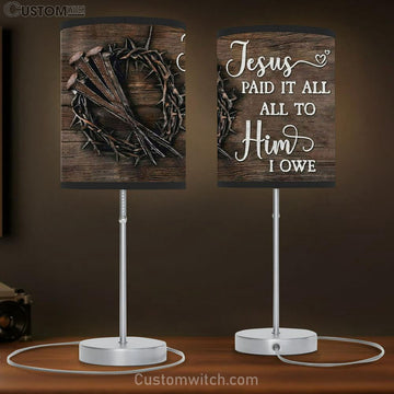Jesus Paid It All All To Him I Owe Table Lamp Print - Easter Lamp Gift Gifts - Christian Bedroom Decor