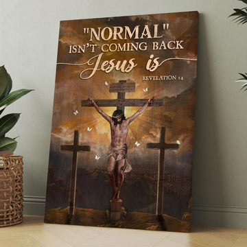 Jesus Painting, Cross Symbol, Normal Isn&#39;t Coming Back Jesus Is Canvas, Christmas Gift for Christian