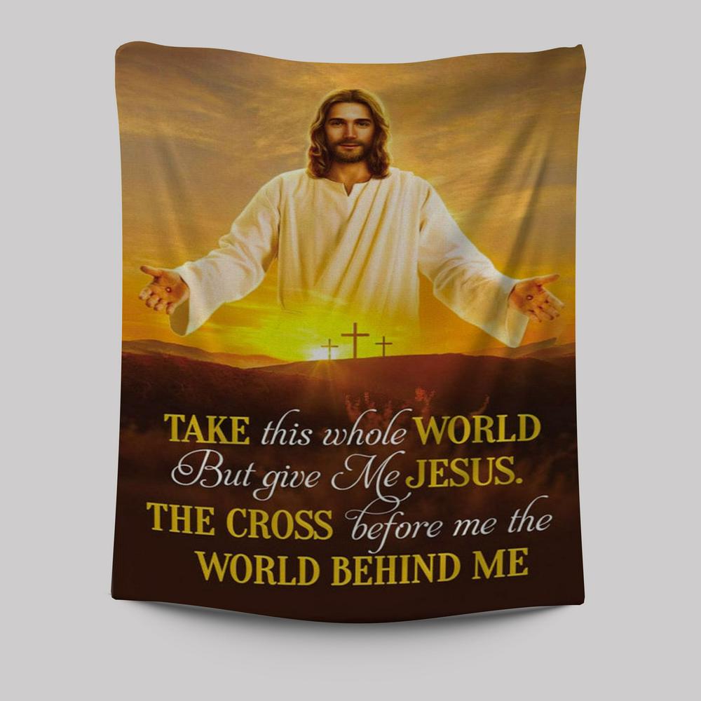 Jesus Photo, Take This Whole World But Give Me Jesus Tapestry Wall Art - Bible Verse Wall Decor - Scripture Wall Decor