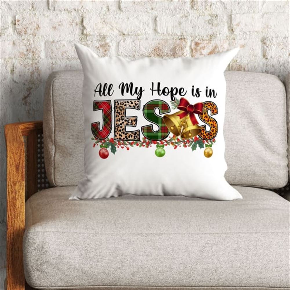 Jesus Pillow, Christmas Pillow, All my hope is in Jesus Pillow, Christmas Throw Pillow, Inspirational Gifts