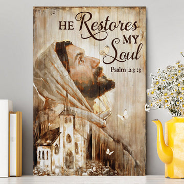 Jesus Portrait He Restores My Soul Canvas Prints - Jesus Christ Canvas Art - Christian Wall Decor
